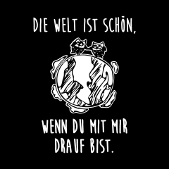 Die Welt ist schön...