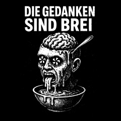 Die Gedanken sind Brei