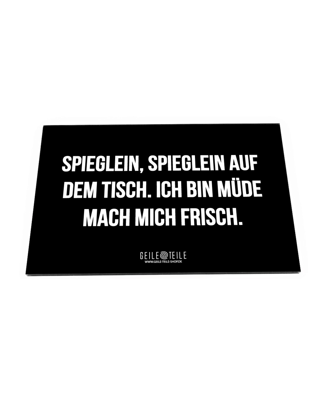 Spieglein, Spieglein auf dem Tisch - Acrylplatte von GeileTeile™ Spieglein, Spieglein auf dem Tisch - Acrylplatte von GeileTeile™
