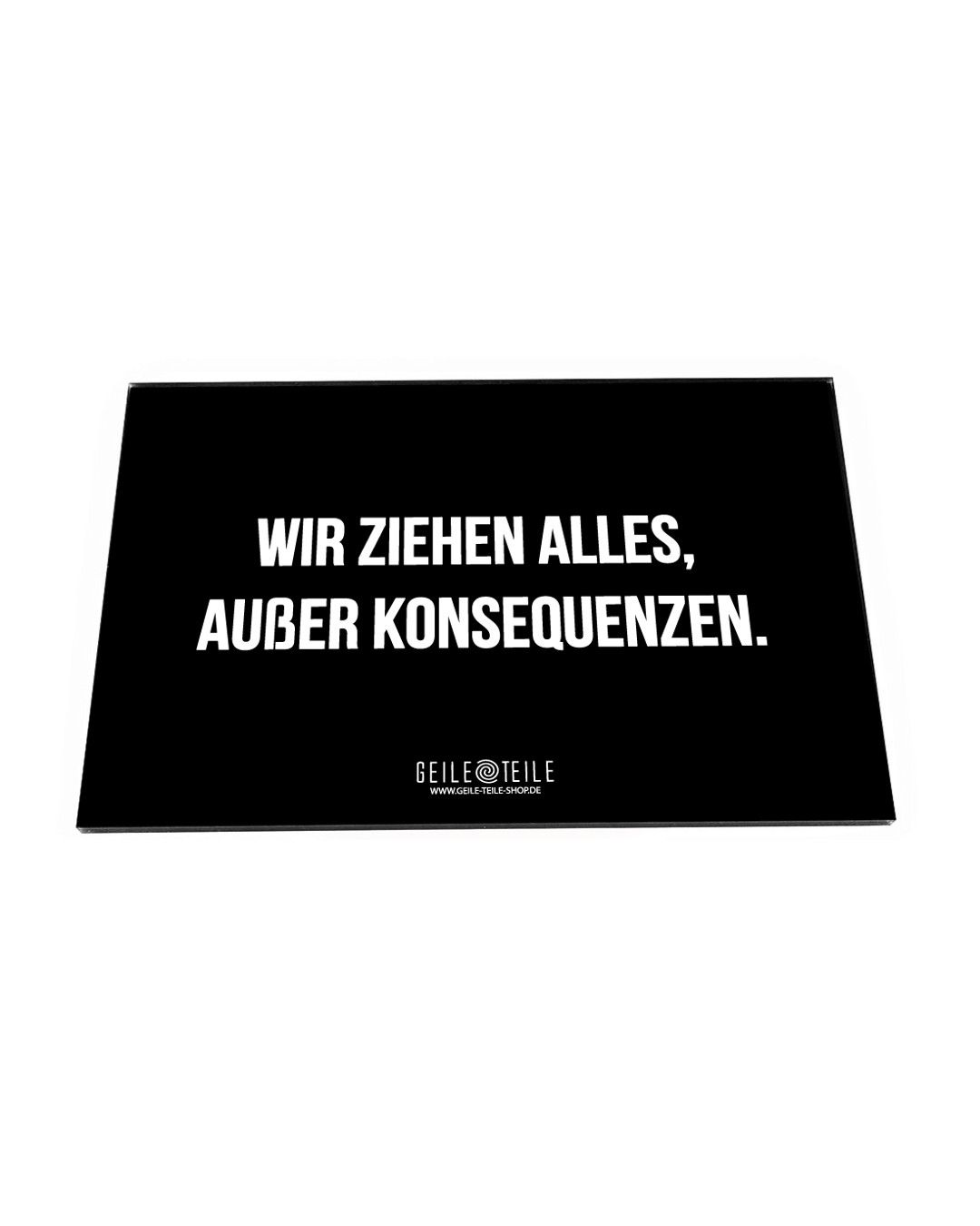 Alles Außer Konsequenzen - Acrylplatte von GeileTeile™ Alles Außer Konsequenzen - Acrylplatte von GeileTeile™